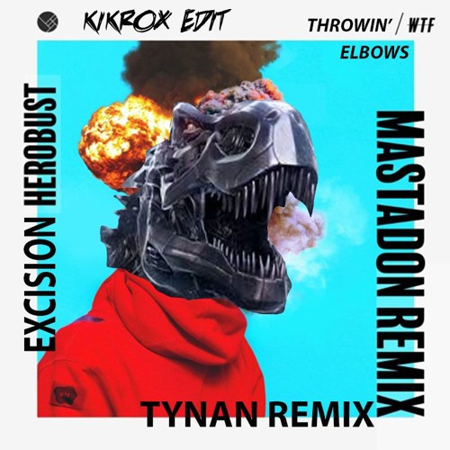 Throwin WTF Elbows - Excision x Tynan x Herobust x Mastadon (KIKROX Edit)