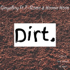 Dirt. Ginyaboy Ft. T-Rome & Noonie Noon