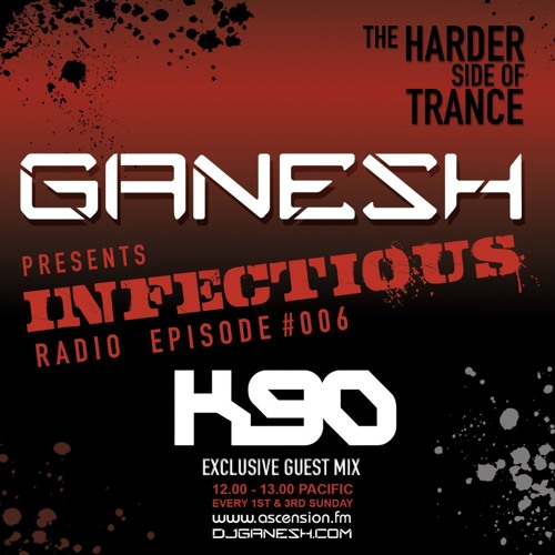 Ganesh pres. Infectious Radio - Episode #006 - K90 guest mix