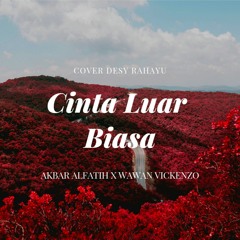 Akbar Alfatih x Wawan Vickenzo - Cinta Luar Biasa (Cover Desy Rahayu).mp3