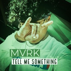 MXRK - Tell Me Something (Prod, Jay Ta'ala)