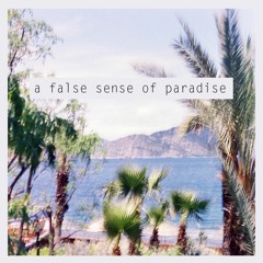 a false sense of paradise