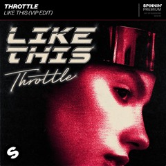 Throttle - Like This (VIP Edit) [OUT NOW]