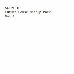 SKIPTRIP Future House Mashup Pack Vol 1 [Click "BUY" button for FREE Download]