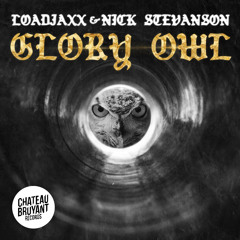 Loadjaxx & Nick Stevanson - Glory Owl [Chateau Bruyant]