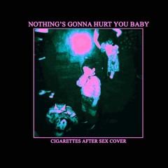 Cigarettes After Sex - Nothings Gonna Hurt You Baby [David Hasert Rework]