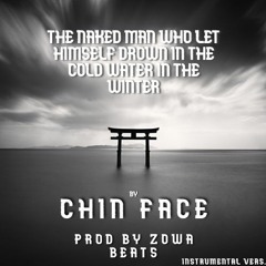 ChinFace - The Naked Man Who Let Himself Drown In The Cold Water In The Winter PROD. ZOWA BEATS
