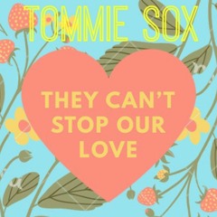 Tommie Sox - They Can't Stop Our Love