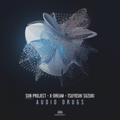 SUN Project & X - Dream & Tsuyoshi Suzuki - Audio Drugs