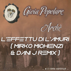 Gioia Popolare - L'effettu Di L'amuri ( Mirko Michienzi & Dani J Remix )