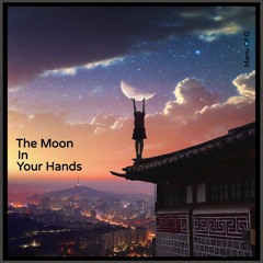The Moon In Your Hands