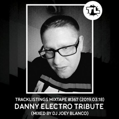 Tracklistings Mixtape #367 (2019.03.18) : Danny Electro Tribute (Mixed By DJ Joey Blanco)