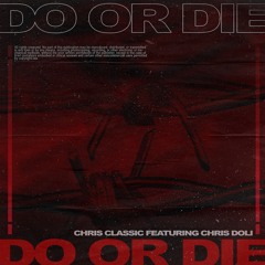 Do or Die featuring Chris Classic