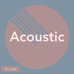 B-side | Acoustic 🎸
