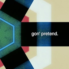 gon' pretend.