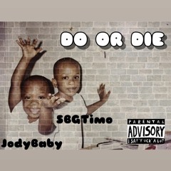 Do or Die x JodyBaby