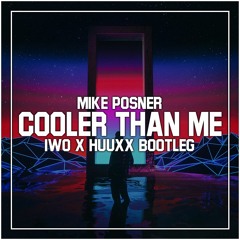 Mike Posner - Cooler Than Me (I.W.O & HuuxX Bootleg)[BUY = FULL]
