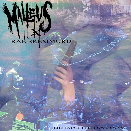MALLEUS X RAE SREMMURD - SHE TAUGHT ME HOW 2 SWANG (CLICK BANDCAMP BUTTON FOR DOWNLOAD)