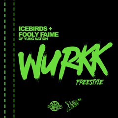 WURKK FREESTYLE ( ICEBIRDS + FOOLY FAIME YUNG NATION)