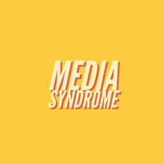 Media Syndrome