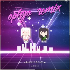 nikoi0227 & ToYou - inTokyo(Ophyo nostalgic remix)