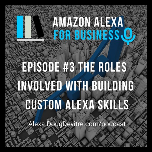Stream episode The Roles You Need to Build Amazon Alexa Skills by ...