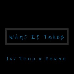 What It Takes X Jay Todd Ft Ronno (prod. by Ronno) 2019 Official
