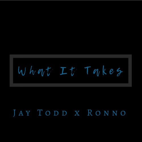 What It Takes X Jay Todd Ft Ronno (prod. by Ronno) 2019 Official