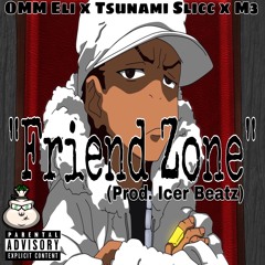OMM Eli - Friend Zone Ft. Tsunami Slicc X M3 (prod. Icer Beatz) Official Audio