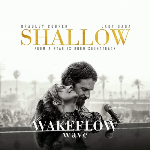 Lady Gaga, Bradley Cooper - Shallow (Wakeflow Wave)