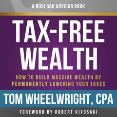 RICH DAD ADVISORS: TAX-FREE WEALTH, 2ND ED by Tom Wheelwright CPA, Tom Wheelwright CPA - Audio