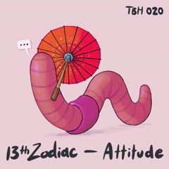 13th Zodiac - Attitude [The Boat House]