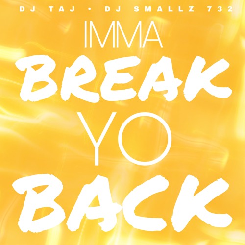 DJ Taj & Dj Smallz 732 - Imma Break Yo Back