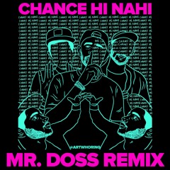 Chance Hi Nahi - MR. DOSS REMIX