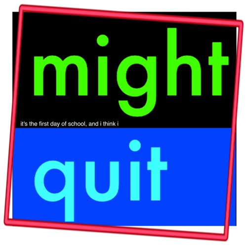 might quit