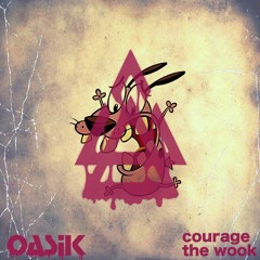 OASiK- courage the wook