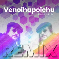 Venoihapoichu Meilech Kohn Remix