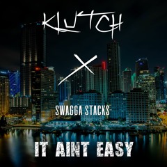 Klutch X Swagga Stacks - It Aint Easy