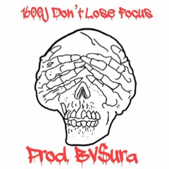 1600J - Don't Lose Focus (Prod. bv$ura)(KURSED KANE EXCLUSIVE)