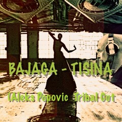 BAJAGA - Tisina (Aleks Popovic Tribal Cut)