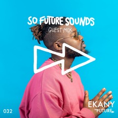 So Future Sounds 032:  EKANY (Guest Mix)