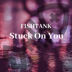 FISHTANK - "Stuck On You" (Official Audio)