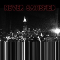 Never Satisfied (Prod. By JTK & KLB)