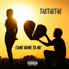 TaeTaeTae - Come Home To Me