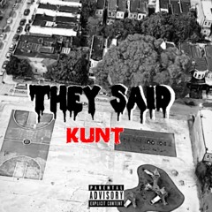 KUNT - THEY SAID