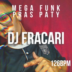 MEGA FUNK PRAS PATY - DJ FRACARI (126Bpm)
