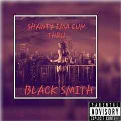 Shawty Ima Cum Thru