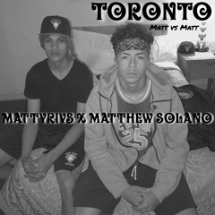 Toronto- Mattyrivs X Matthew Solano