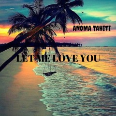 Let Me Love You - (ANOMA Tahiti Remix)