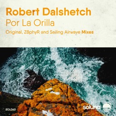 Robert Dalshetch - Por La Orilla (Sailing Airwave Remix) [Soluna Music]